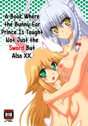 Usamimi Ouji ni Ken dake de Naku xx made Oshiechau Hon. | A Book Where the Bunny-Ear Prince Is Taught Not Just the Sword But Also XX.